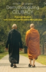Demythologizing Celibacy : Practical Wisdom from Christian and Buddhist Monasticism - Book