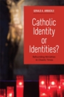 Catholic Identity or Identities? : Refounding Ministries in Chaotic Times - Book