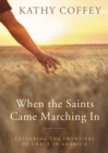 When the Saints Came Marching In : Exploring the Frontiers of Grace in America - Book