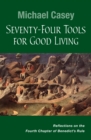 Seventy-Four Tools for Good Living : Reflections on the Fourth Chapter of Benedict's Rule - eBook