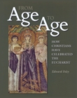 From Age to Age : How Christians Have Celebrated the Eucharist, Revised and Expanded Edition - eBook