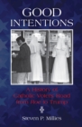 Good Intentions : A History of Catholic Voters' Road from Roe to Trump - eBook