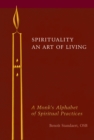Spirituality: An Art of Living : A Monk's Alphabet of Spiritual Practices - eBook