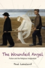 The Wounded Angel : Fiction and the Religious Imagination - Book
