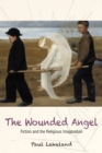 The Wounded Angel : Fiction and the Religious Imagination - eBook