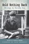 Hold Nothing Back : Writings by Dorothy Day - Book