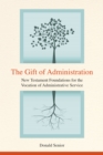 The Gift of Administration : New Testament Foundations for the Vocation of Administrative Service - eBook