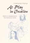 At Play in Creation : Merton's Awakening to the Feminine Divine - eBook