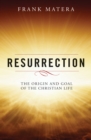 Resurrection : The Origin and Goal of the Christian Life - eBook