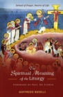 The Spiritual Meaning of the Liturgy : School of Prayer, Source of Life - Book