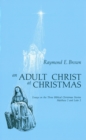 An Adult Christ at Christmas : Essays on the Three Biblical Christmas Stories - Matthew 2 and Luke 2 - eBook