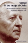 Formed in the Image of Christ : The Sacramental-Moral Theology of Bernard H?ring, C.Ss.R. - Book