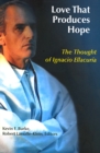 Love That Produces Hope : The Thought of Ignacio Ellacuria - Book