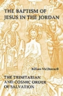The Baptism of Jesus in the Jordan : The Trinitarian and Cosmic Order of Salvation - Book