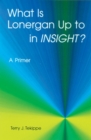 What is Lonergan Up to in "Insight"? : A Primer - Book