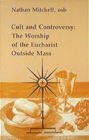 Cult and Controversy : The Worship of the Eucharist Outside Mass - Book