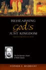 Rehearsing God's Just Kingdom : The Eucharistic Vision of Mark Searle - eBook