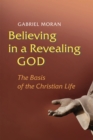 Believing in a Revealing God : The Basis of the Christian Life - eBook