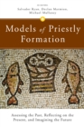 Models of Priestly Formation : Assessing the Past, Reflecting on the Present, and Imagining the Future - Book