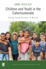 Children and Youth in the Catechumenate : Forming Young Disciples for Mission - Book