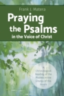 Praying the Psalms in the Voice of Christ : A Christological Reading of the Psalms in the Liturgy of the Hours - eBook