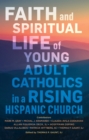 Faith and Spiritual Life of Young Adult Catholics in a Rising Hispanic Church - Book