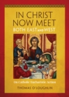 In Christ Now Meet Both East and West : On Catholic Eucharistic Action - Book