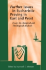 Further Issues in Eucharistic Praying in East and West : Essays in Liturgical and Theological Analysis - Book