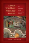 A Body You Have Prepared For Me : The Spirituality of the Letter to the Hebrews - eBook