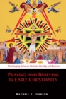 Praying and Believing in Early Christianity : The Interplay between Christian Worship and Doctrine - Book