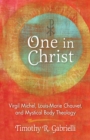 One in Christ : Virgil Michel, Louis-Marie Chauvet, and Mystical Body Theology - Timothy   R. Gabrielli