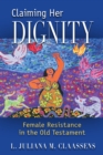 Claiming Her Dignity : Female Resistance in the Old Testament - Book