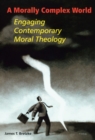 A Morally Complex World : Engaging Contemporary Moral Theology - eBook