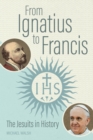From Ignatius to Francis : The Jesuits in History - eBook