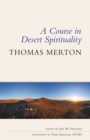 A Course in Desert Spirituality : Fifteen Sessions with the Famous Trappist Monk - Book