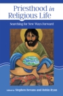 Priesthood in Religious Life : Searching for New Ways Forward - eBook