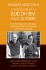 Thomas Merton's Encounter with Buddhism and Beyond : His Interreligious Dialogue, Inter-monastic Exchanges, and Their Legacy - eBook