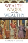 Wealth, Wages, and the Wealthy : New Testament Insight for Preachers and Teachers - Book