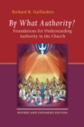 By What Authority? : Foundations for Understanding Authority in the Church - Book