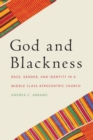 God and Blackness : Race, Gender, and Identity in a Middle Class Afrocentric Church - eBook