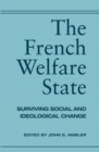 The French Welfare State : Surviving Social and Ideological Change - Book