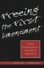 Freeing the First Amendment : Critical Perspectives on Freedom of Expression - Book