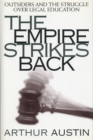 The Empire Strikes Back : Outsiders and the Struggle over Legal Education - Book