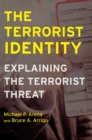 The Terrorist Identity : Explaining the Terrorist Threat - Book