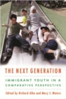 The Next Generation : Immigrant Youth in a Comparative Perspective - Book