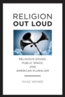 Religion Out Loud : Religious Sound, Public Space, and American Pluralism - eBook