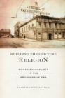 Building the Old Time Religion : Women Evangelists in the Progressive Era - eBook