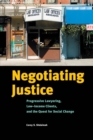 Negotiating Justice : Progressive Lawyering, Low-Income Clients, and the Quest for Social Change - eBook