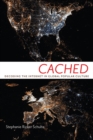 Cached : Decoding the Internet in Global Popular Culture - eBook