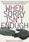 When Sorry Isn't Enough : The Controversy Over Apologies and Reparations for Human Injustice - eBook